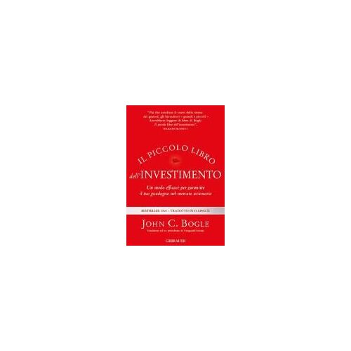 Il Piccolo Libro Dell'investimento. Un Modo Efficace Per Garantire Il Tuo Guadagno Nel Mercato Azionario