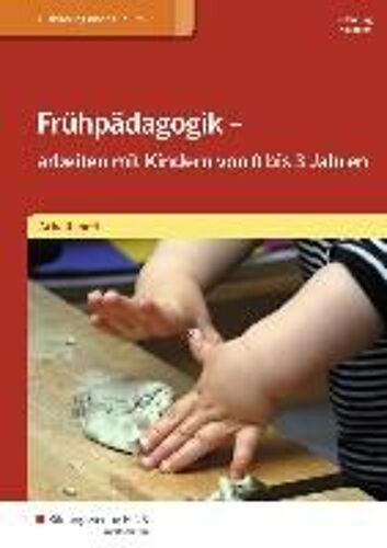 Frühpädagogik - Arbeiten Mit Kindern Von 0 Bis 3 Jahren. Arbeitsheft