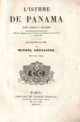 L'isthme De Panama. Examen Historique Et Géographique Des Différentes Directions Suivant Lesquelles On Pourrait Le Percer Et Des Moyens A Y Employer Suivi D'un Aperçu Sur L'isthme De Suez