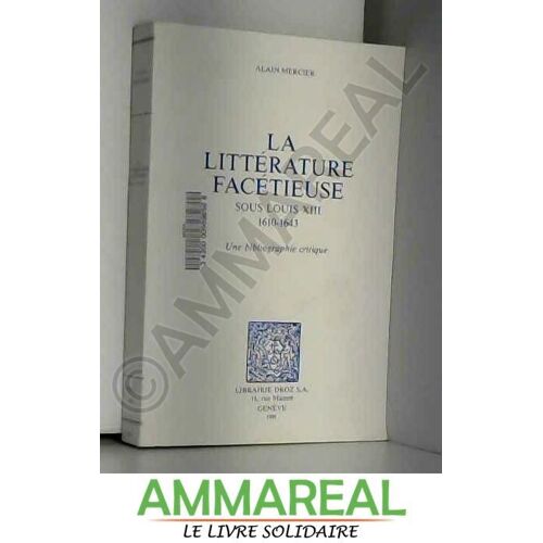La Litterature Facetieuse Sous Louis Xiii, 1610-1643 : Une Bibliographie Critique