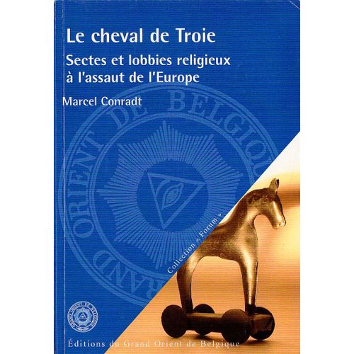 Le Cheval De Troie ; Sectes Et Lobbies Religieux À L'assaut De L'europe