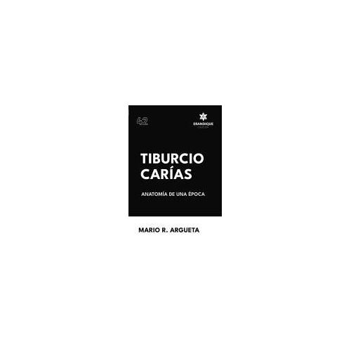 Tiburcio Carías Anatomía De Una Época
