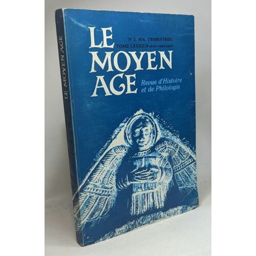 Le Moyen Âge - Revue D'histoire Et De Philologie - N°2. 1976. Trimestriel Tome Lxxxii (4e Série Tome Xxxi)