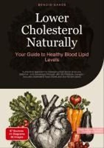 Lower Cholesterol Naturally: Your Guide To Healthy Blood Lipid Levels