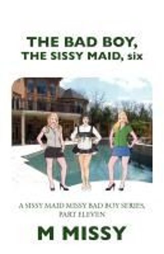 The Bad Boy, The Sissy Maid, Six