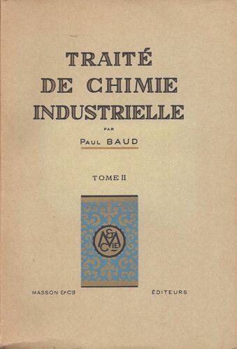 Traité De Chimie Industrielle-La Grande Industrie Chimique Et Le Problème De L'eau-Les Métalloïdes Et Leurs Dérives-Les Métaux Et Leurs Sels-Industries Organiques