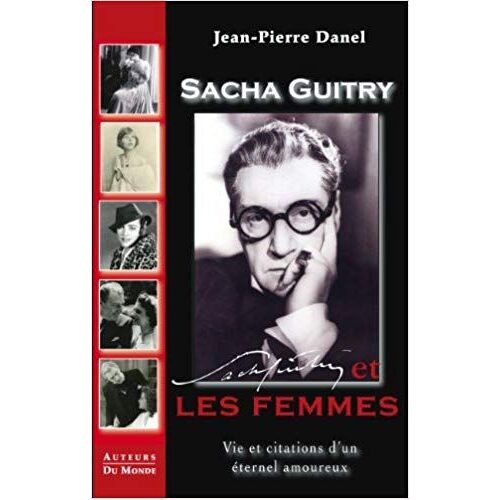 Sacha Guitry Et Les Femmes - Vie Et Citations D'un Eternel Amoureux Broché ¿ 18 Juillet 2012