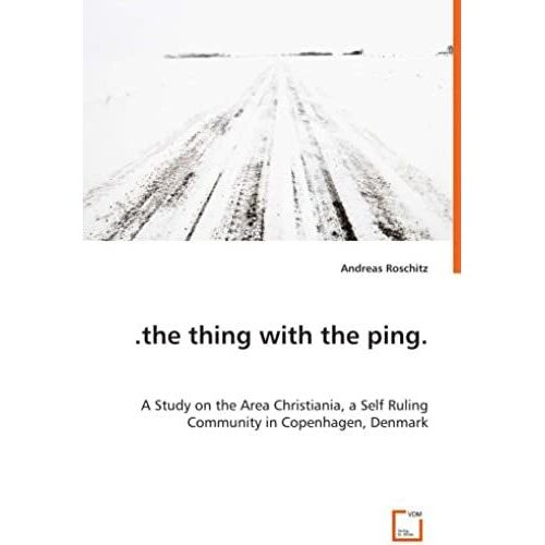 .The Thing With The Ping. A Study On The Area Christiania, A Self Ruling Community In Copenhagen, Denmark