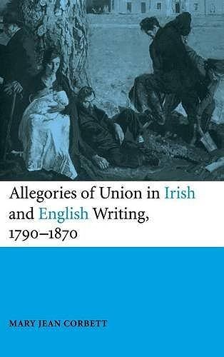 Allegories Of Union In Irish And English Writing, 1790-1870