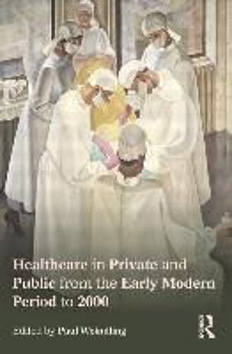 Healthcare In Private And Public From The Early Modern Perio