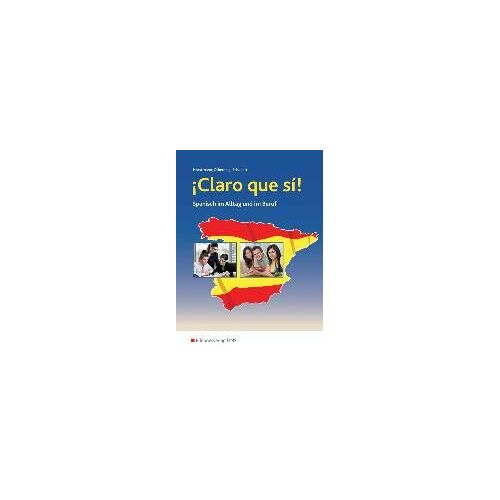 ¡Claro Que Si! Schulbuch. Spanisch Im Alltag Und Im Beruf