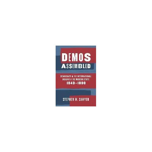 Demos Assembled: Democracy And The International Origins Of The Modern State, 1840-1880