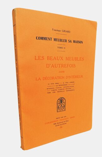 Francisque Girard. Comment Meubler Sa Maison Les Beaux Meubles D'autrefois