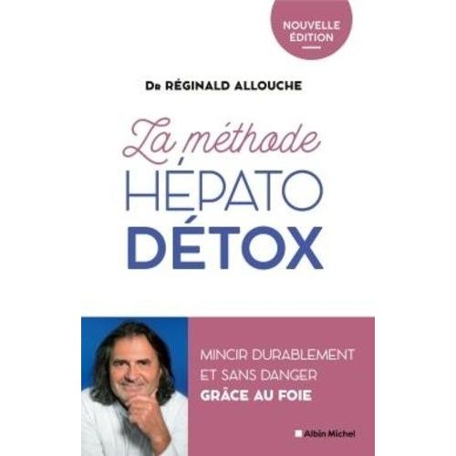 La Méthode Hépato-Détox - Mincir Durablement Et Sans Danger Grâce Au Foie - Nouvelle Édition