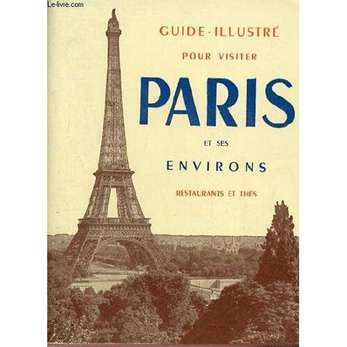 Guide L Indispensable Pour Visiter Paris Enghien-Les-Bains Fontainebleau Malmaison Versailles Vincennes Avec La Liste De 150 Parmi Les Meilleurs Restaurants De Paris.