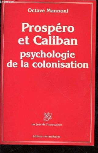 Prospéro Et Caliban - Psychologie De La Colonisation