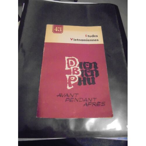 Etudes Vietnamiennes N° 43 : Dien Bien Phu : Avant, Pendant, Après
