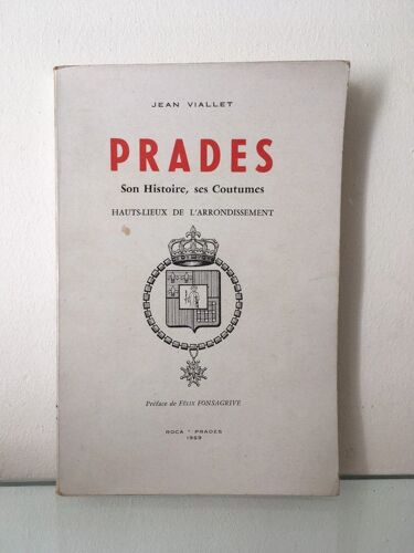 Jean Viallet - Prades : Son Histoire, Ses Coutumes - Hauts-Lieux De L'arrondissement