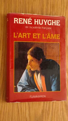 L'art Et L'âme Par René Huyghe De L'académie Française