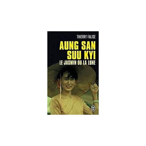 Aung San Suu Kyi - Le Jasmin Ou La Lune - Thierry Falise (J'ai Lu, 2011)