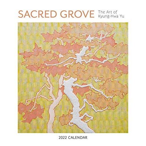 Sacred Grove: The Art Of Kyung-Hwa Yu 2022 Wall Calendar