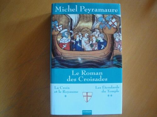Le Roman Des Croisades Excellent Roman Historique De Michel Peyramaure
