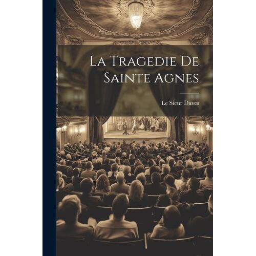 La Tragedie De Sainte Agnes