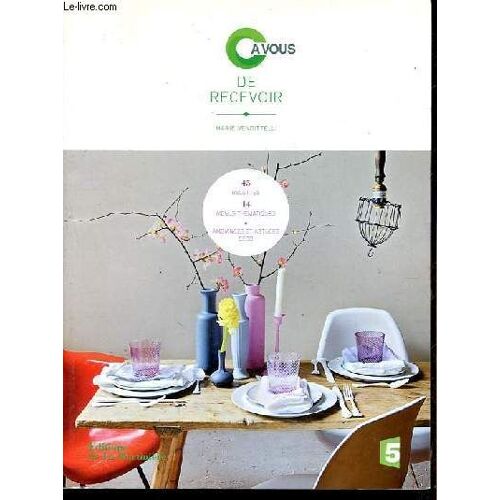 C À Vous De Recevoir - 45 Recettes - 14 Menus Thématiques - Ambiances Et Astuces Déco.