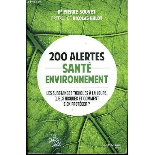 200 Alertes Santé - Environnement - Les Substances Toxiques À La Loupe. Quels Risques Et Comment S En Protéger ?
