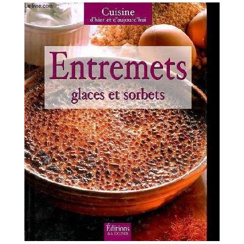 Entremets, Glaces Et Sorbets - Collection Cuisine D Hier Et D Aujourd Hui.