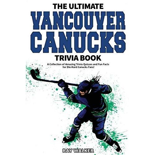 The Ultimate Vancouver Canucks Trivia Book