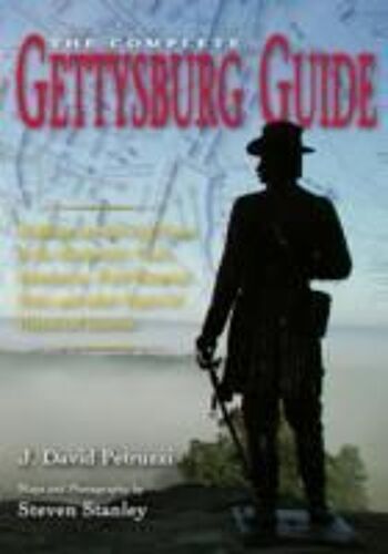 Complete Gettysburg Guide: Walking And Driving Tours Of The Battlefield, Town, Cemeteries, Field Hospital Sites, And Other Topics Of Historical I