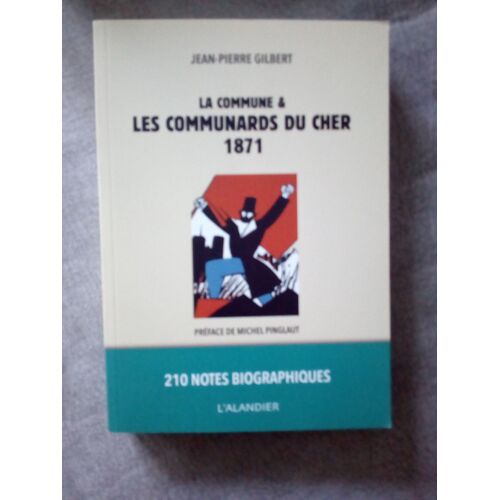 Jean-Pierre Gilbert. La Commune Et Les Communards Du Cher 1871.