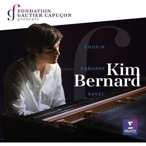 Kim Bernard - Fondation Gautier Capucon Presente Kim Bernard: Chopin Ravel Debus