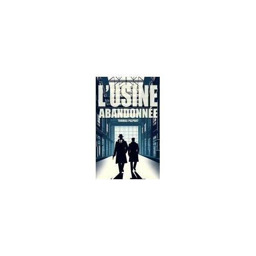 L'usine Abandonnée (French Edition)
