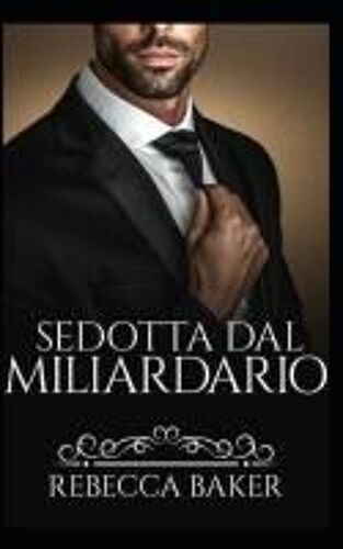 Sedotta Dal Miliardario: Un Desiderio Proibito (Tu Sei Mia) (Italian Edition)