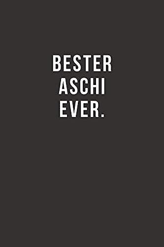 Bester Aschi Ever - Notizbuch Journal Tagebuch: Lustiges Geschenk Fuer Gute Freunde, Bekannte Und Liebe Menschen I 120 Seitiges Ideenbuch Im A5+ Format, Liniert Mit Softcover