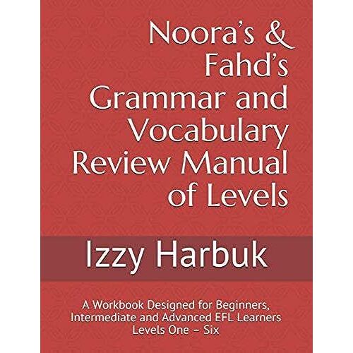 Nooras & Fahds Grammar And Vocabulary Review Manual Of Levels: A Workbook Designed For Beginners, Intermediate And Advanced Efl Learners Levels One Six