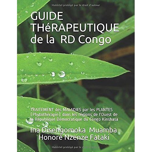 Guide Thérapeutique De La République Démocratique Du Congo: Traitement Des Maladies Par Les Plantes (Phytothérapie) Dans Les Régions De Louest De La République Démocratique Du Congo Kinshasa