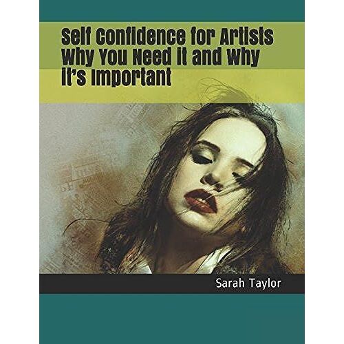 Self Confidence For Artists - Why You Need It And Why Its Important