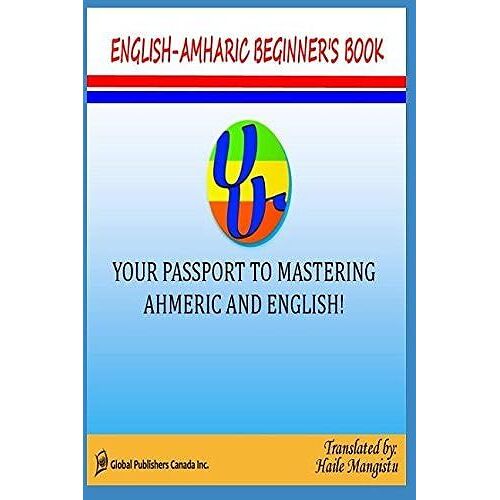 English- Amharic Beginners Book: Your Passport To Mastering Amharic And English!