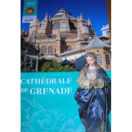 La Cathédrale De Grenade - Histoire - Guide