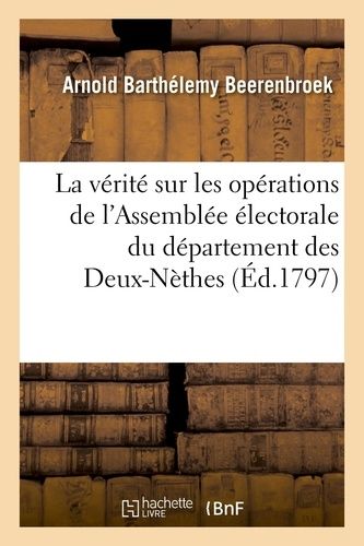 La Vérité Sur Les Opérations De L'assemblée Électorale Du Département Des Deux-Nèthes