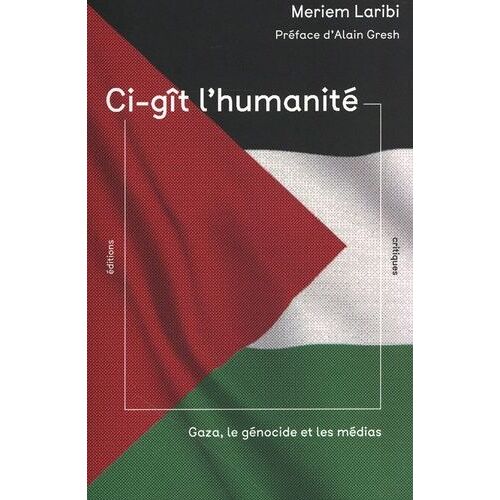 Ci-Gît L'humanité - Gaza, Le Génocide Et Les Médias