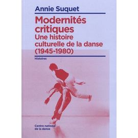 Modernités Critiques - Une Histoire Culturelle De La Danse (1945-1980)