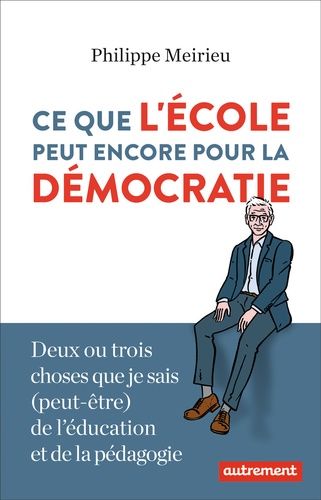 Ce Que L'école Peut Encore Pour La Démocratie - Deux Ou Trois Choses Que Je Sais (Peut-Être) De L'éducation Et De La Pédagogie