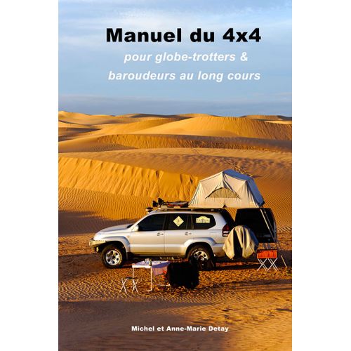 Manuel Du 4x4 ¿ Pour Globe-Trotters & Baroudeurs Au Long Cours