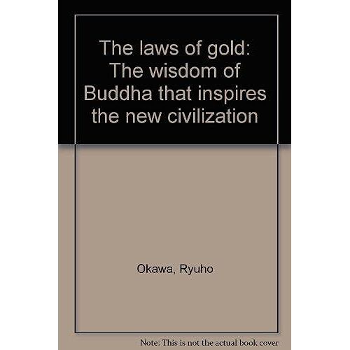 The Laws Of Goldthe Wisdom Of Buddha That Inspires The New Civilization