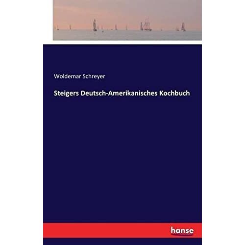 Steigers Deutsch-Amerikanisches Kochbuch