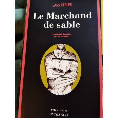 Le Marchand De Sable. Lars Kepler. Roman Scandinave. Éditions Actes Sud; Actes Noirs